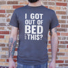 I Got Out Of Bed For This?  Mens T Shirt - Painteye