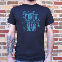 That's Just Like Your Opinion Man Mens T Shirt - Painteye